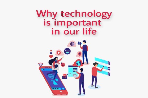 Why technology is important in our life