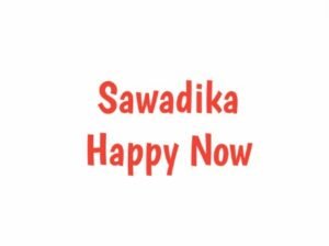 Sawadika Happy Now