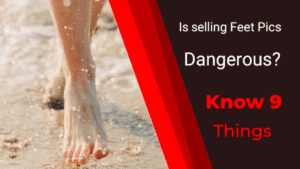 Is selling feet pics dangerous 